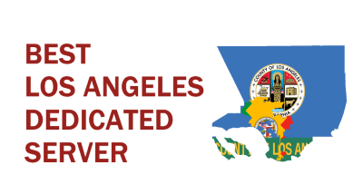 Best Los Angeles Dedicated Server