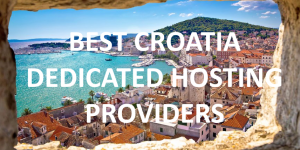 10 Best Croatian Dedicated Hosting Providers in 2020