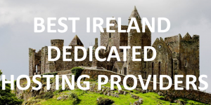 10 Best Irish Dedicated Hosting Providers in 2020