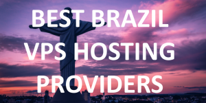 Best Brazil VPS Hosting