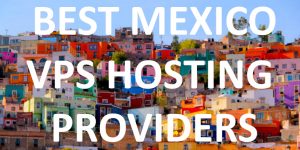 15 Best Mexico VPS Hosting Providers in 2020