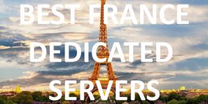 20 Best France Dedicated Servers in 2020